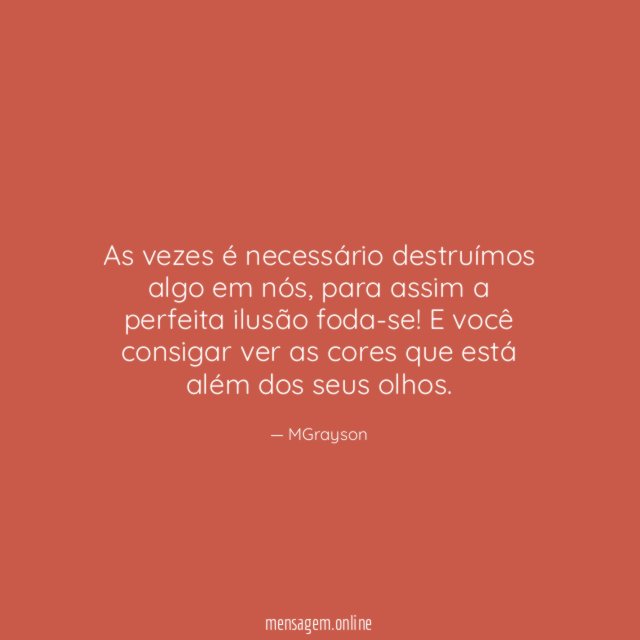 As vezes é necessário destruímos algo em nós