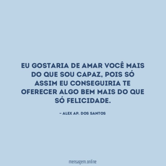 Eu gostaria de amar você mais do que sou capaz