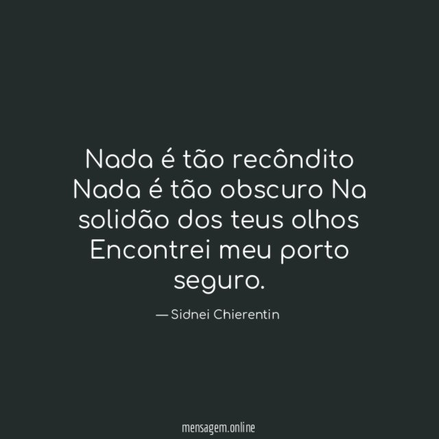 Nada é tão recôndito Nada é tão obscuro Na solidão