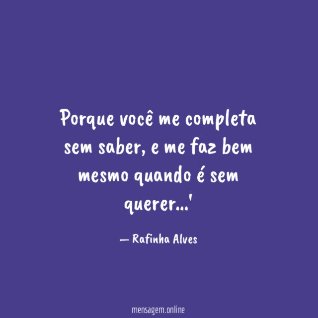 Porque você me completa sem saber