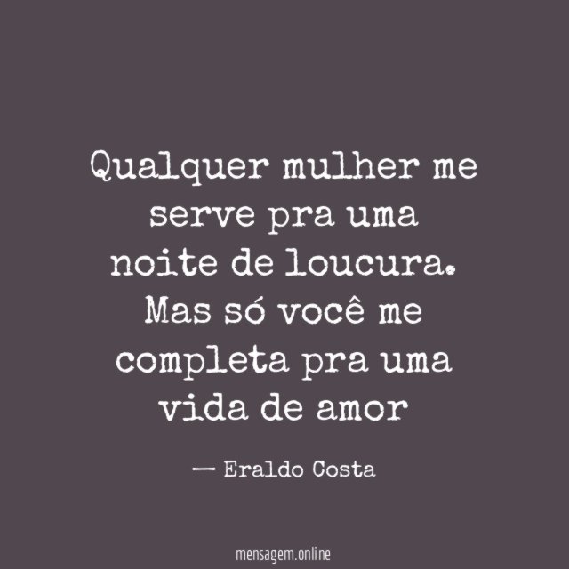 Qualquer mulher me serve pra uma noite de loucura