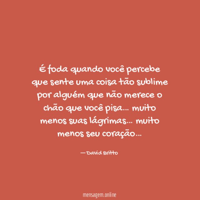 É foda quando você percebe que sente uma