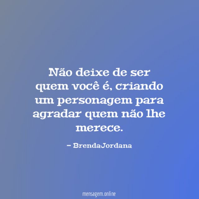 Não deixe de ser quem você é