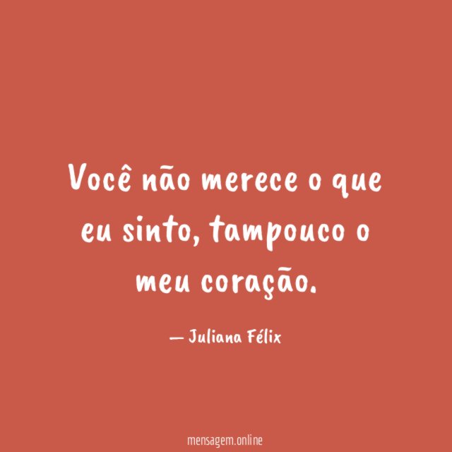 Você não merece o que eu sinto