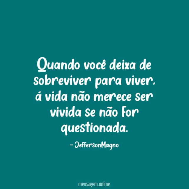 Quando você deixa de sobreviver para viver