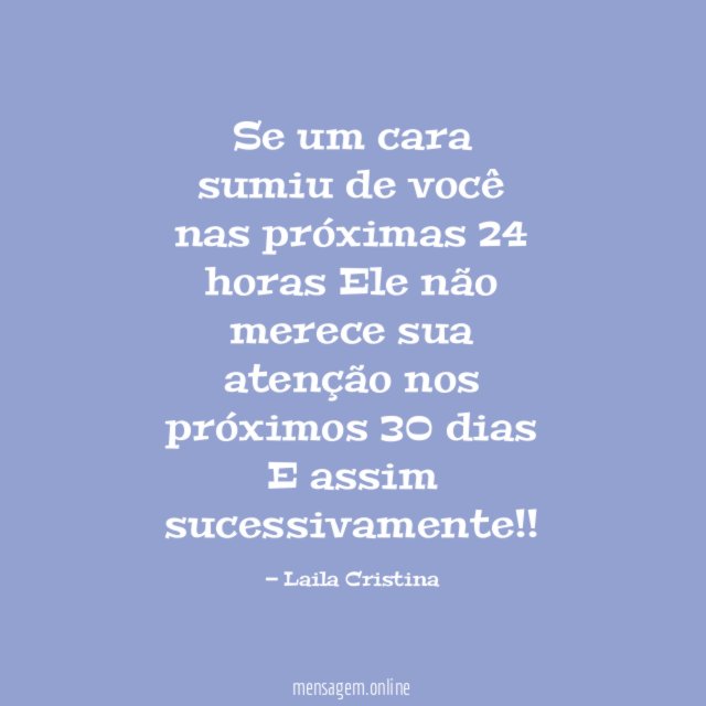 Se um cara sumiu de você nas próximas