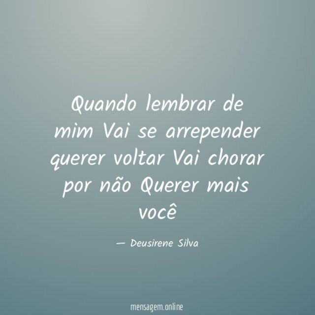 Quando lembrar de mim Vai se arrepender querer voltar Vai