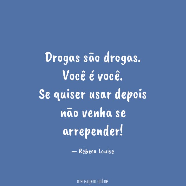 Drogas são drogas