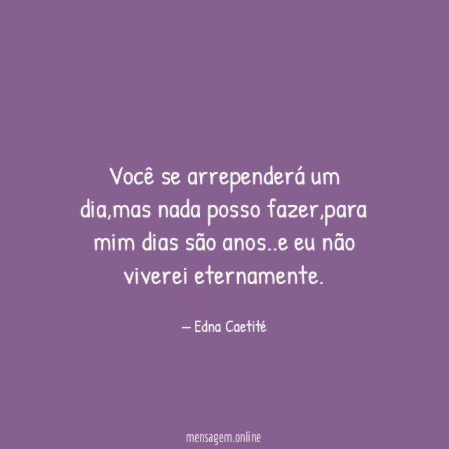 você se arrependerá um dia