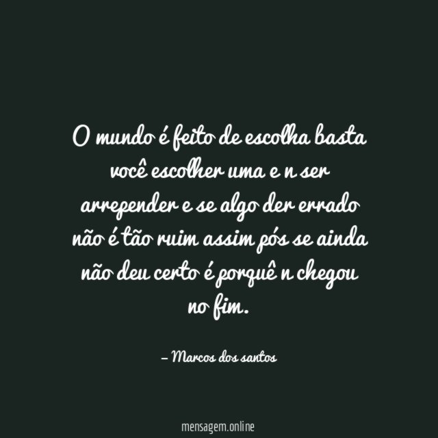 O mundo é feito de escolha basta você