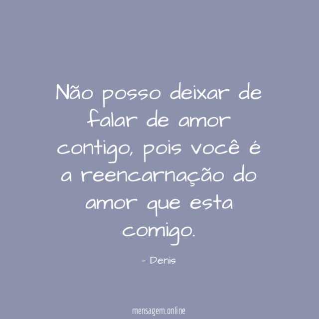 Não posso deixar de falar de amor contigo