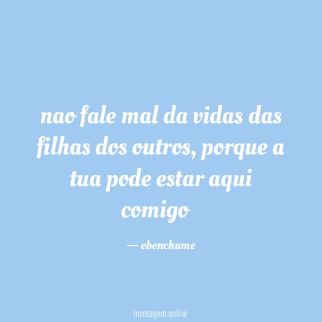 nao fale mal da vidas das filhas dos outros
