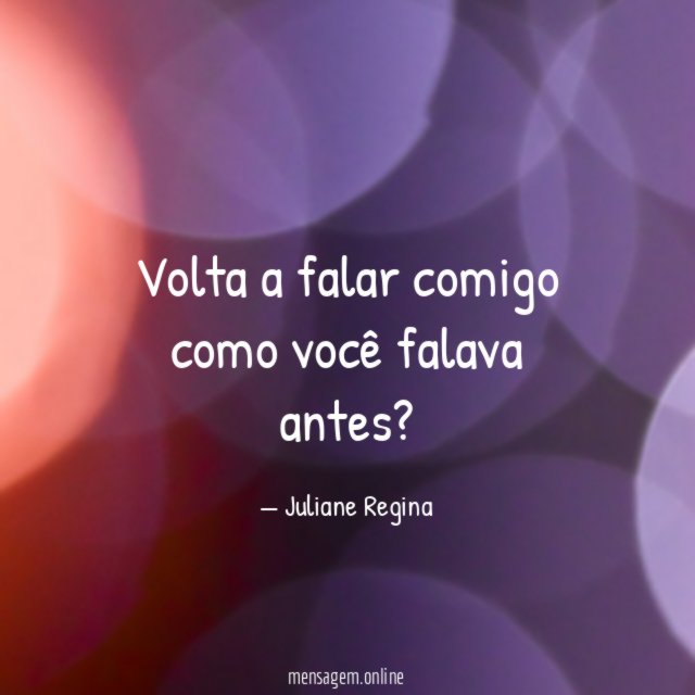 Volta a falar comigo como você falava antes