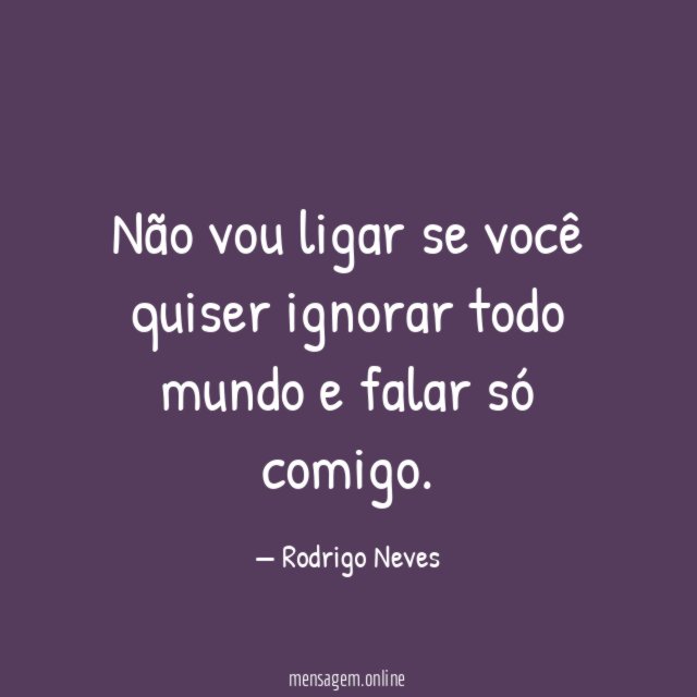 Não vou ligar se você quiser ignorar todo