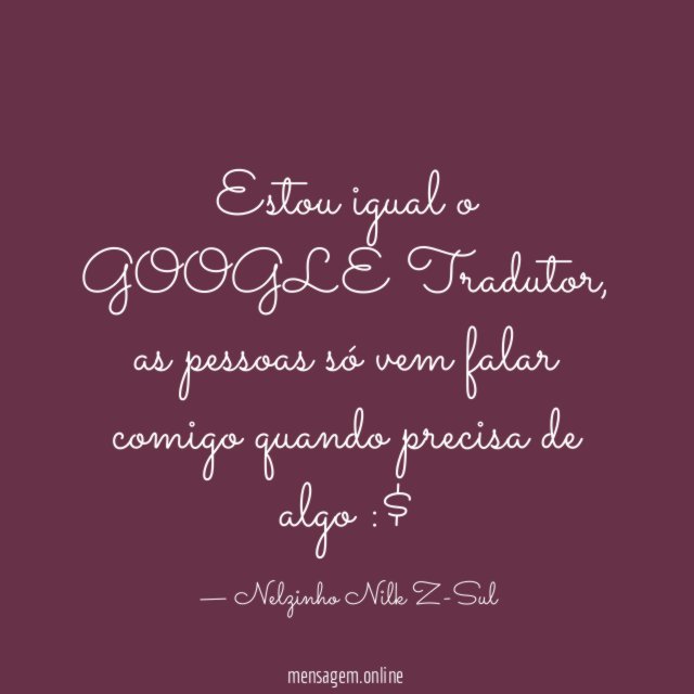 Estou igual o GOOGLE Tradutor