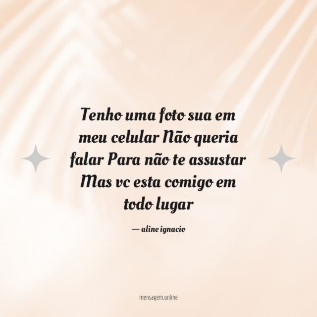 Tenho uma foto sua em meu celular Não queria
