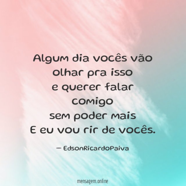 Algum dia vocês vão olhar pra isso e querer