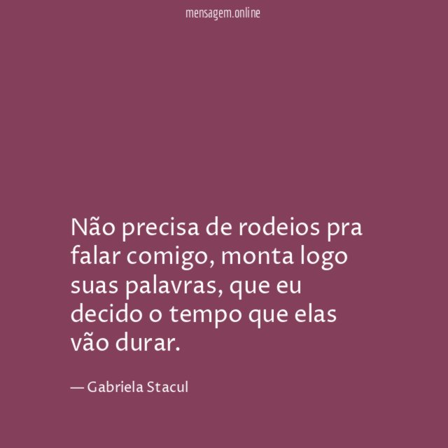Não precisa de rodeios pra falar comigo