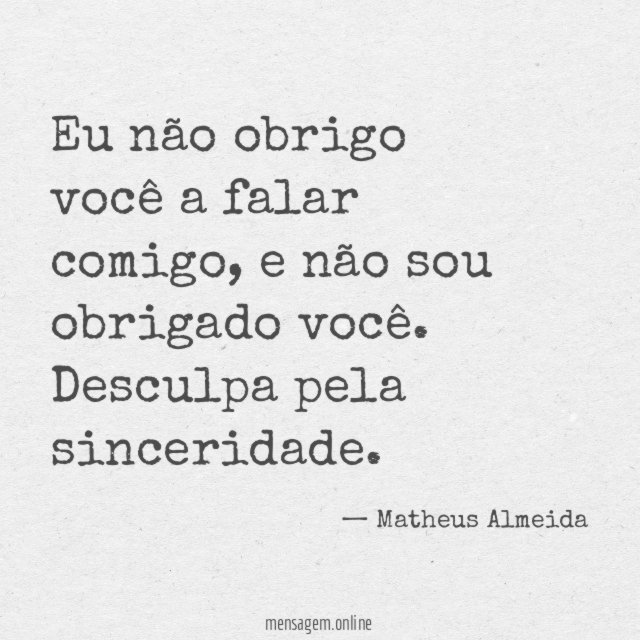 Eu não obrigo você a falar comigo