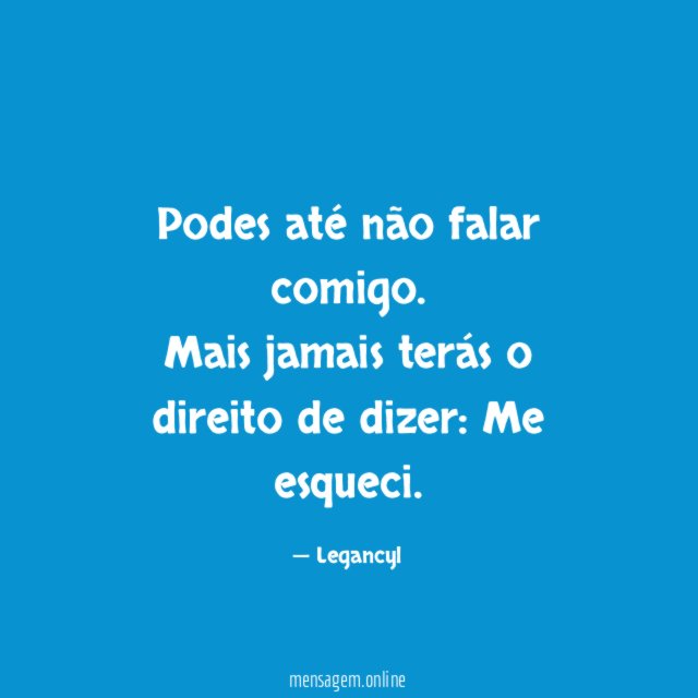 Podes até não falar comigo