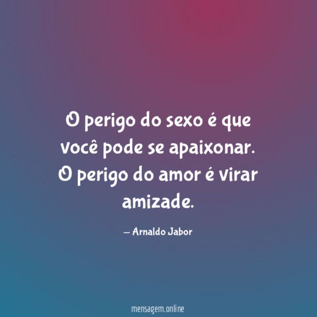 O perigo do sexo é que você pode se apaixonar