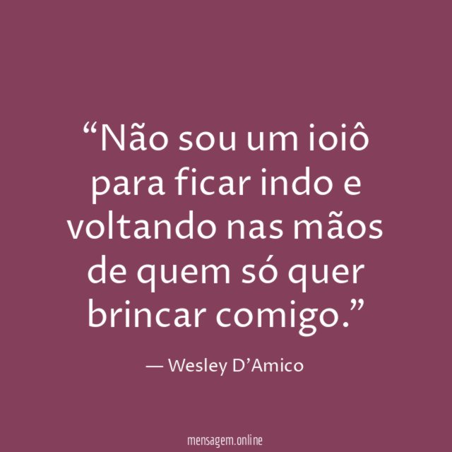 Não sou um ioiô para ficar indo