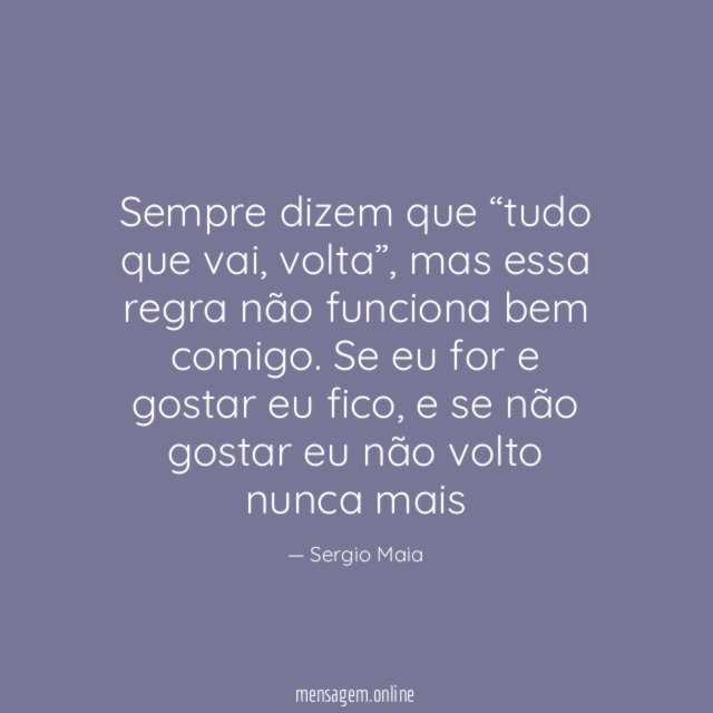 Sempre dizem que “tudo que vai