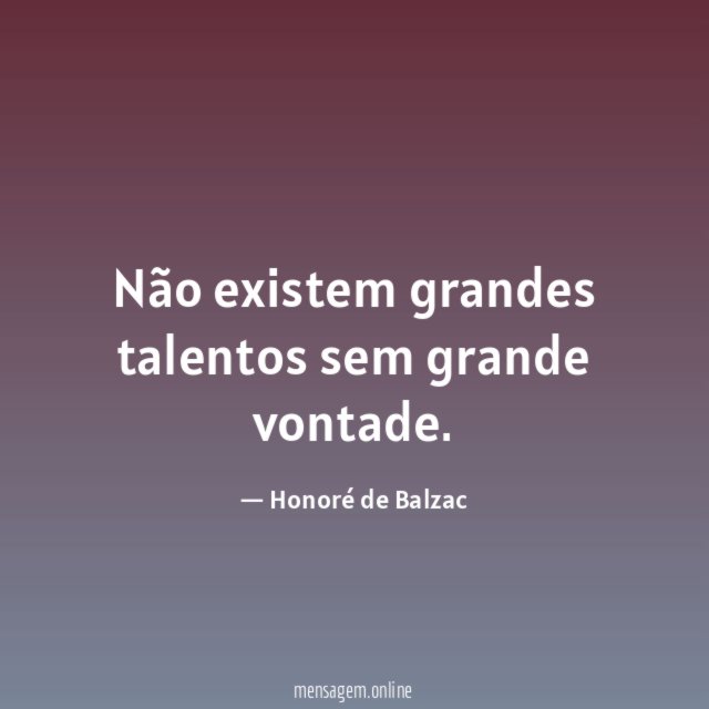 Não existem grandes talentos sem grande vontade