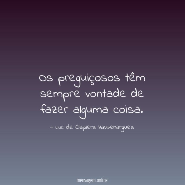 Os preguiçosos têm sempre vontade de fazer alguma coisa