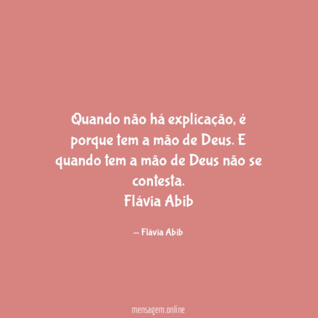 Quando não há explicação, é porque tem a mão de Deus. E quando tem a mão de Deus não se contesta.