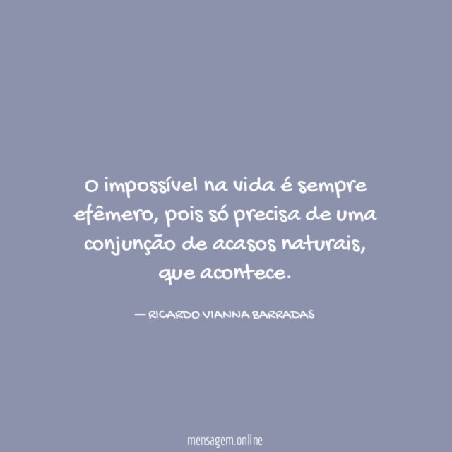 O impossível na vida é sempre efêmero