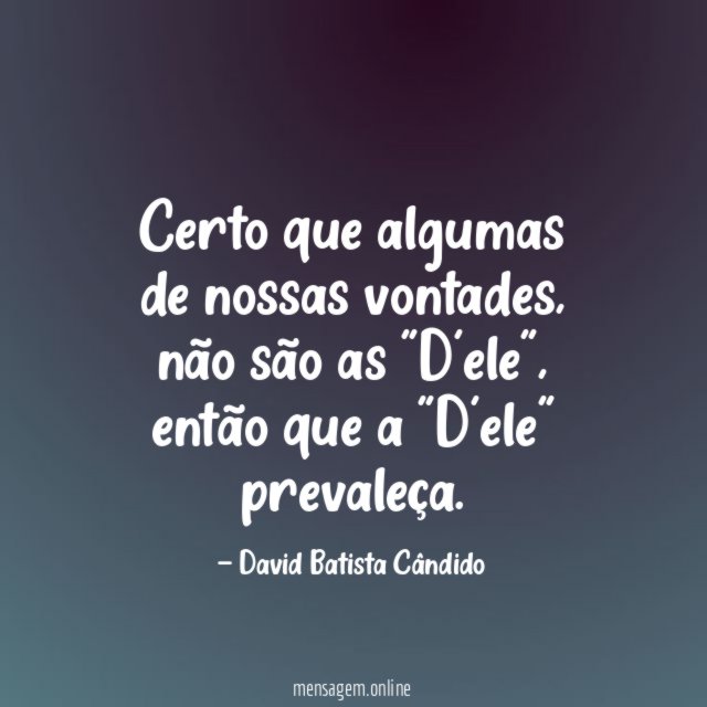 Certo que algumas de nossas vontades