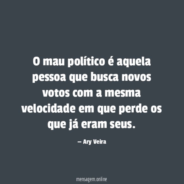 O mau político é aquela pessoa que busca