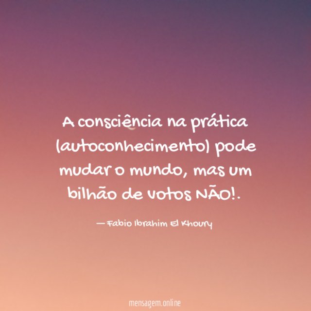 A consciência na prática (autoconhecimento) pode mudar o mundo