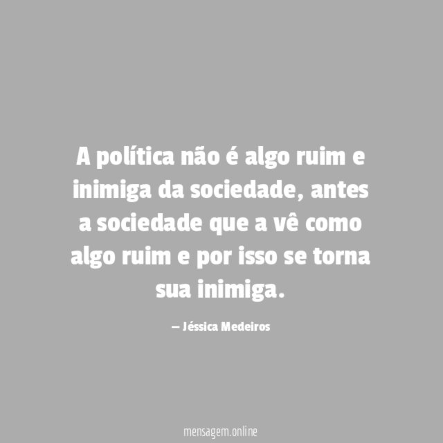 A política não é algo ruim e inimiga da sociedade