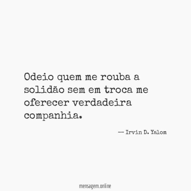 Odeio quem me rouba a solidão sem em