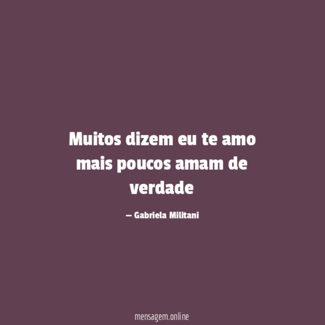 Muitos dizem eu te amo mais poucos amam de verdade