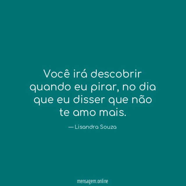 Você irá descobrir quando eu pirar