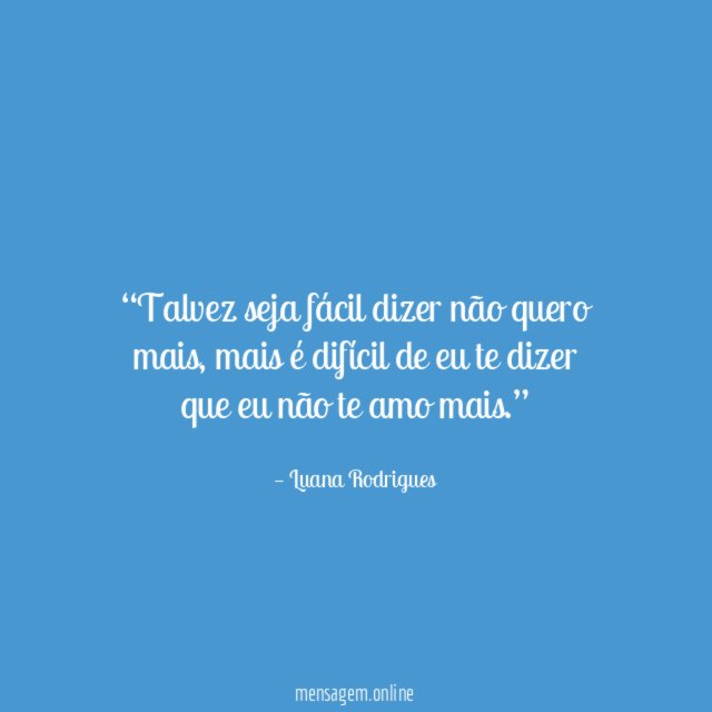 Talvez seja fácil dizer não quero mais