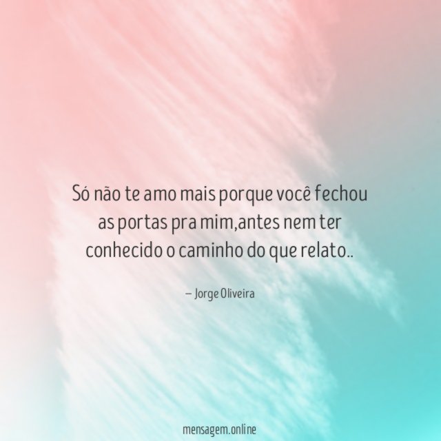 Só não te amo mais porque você fechou