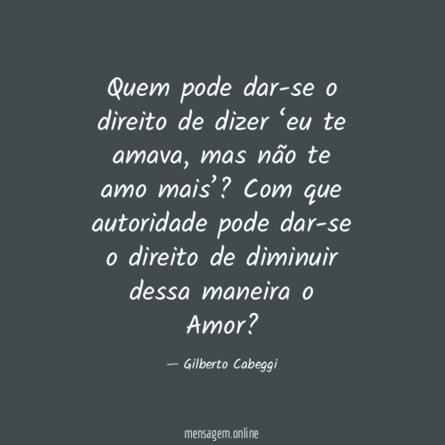 Quem pode dar-se o direito de dizer ‘eu te amava