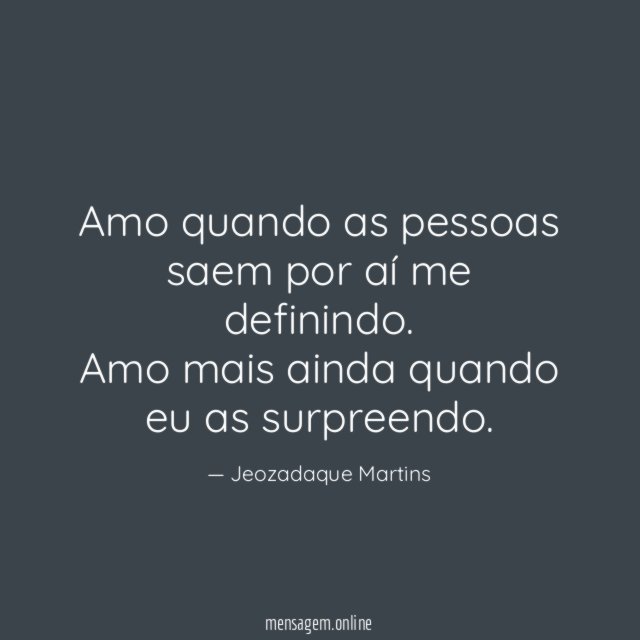 Amo quando as pessoas saem por aí me definindo