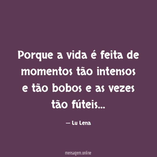 Porque a vida é feita de momentos tão