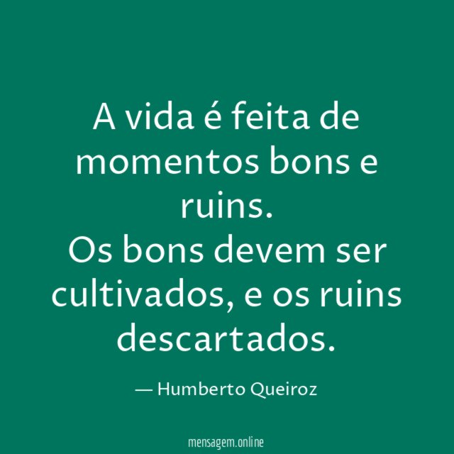 A vida é feita de momentos bons e ruins
