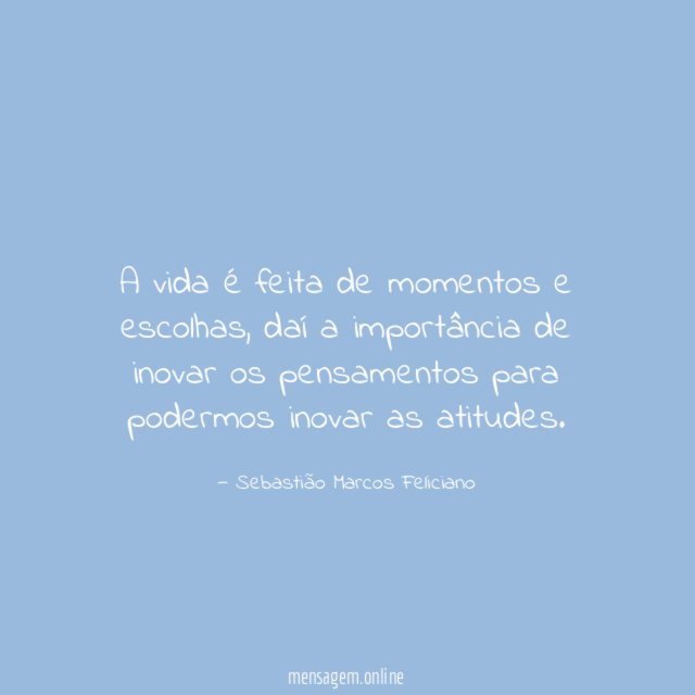 A vida é feita de momentos e escolhas