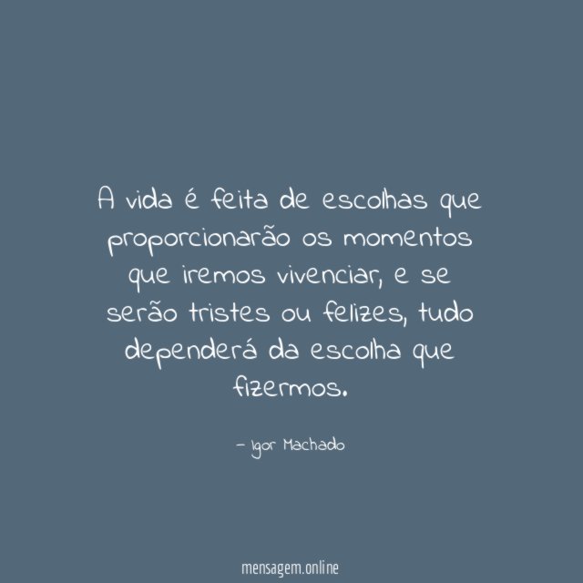 A vida é feita de escolhas que proporcionarão