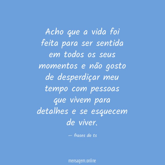 Acho que a vida foi feita para ser