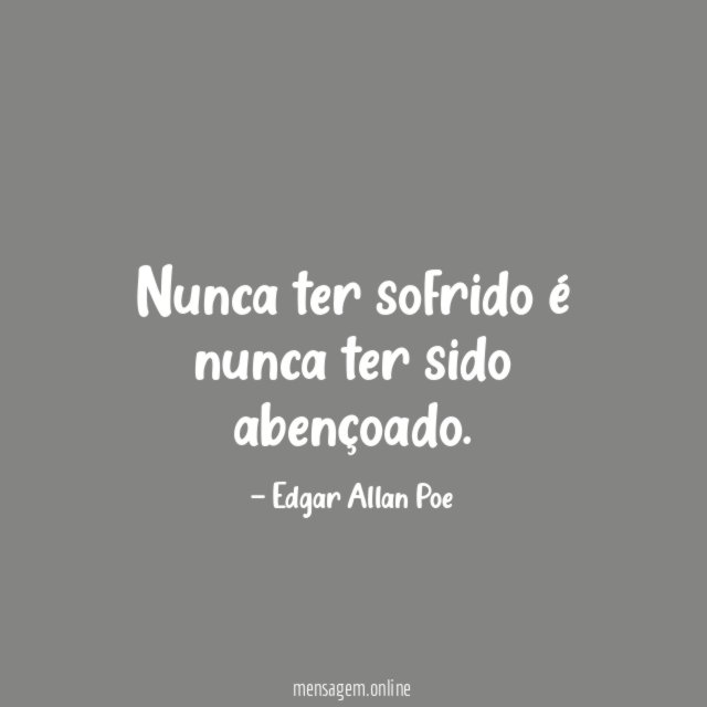 Nunca ter sofrido é nunca ter sido abençoado