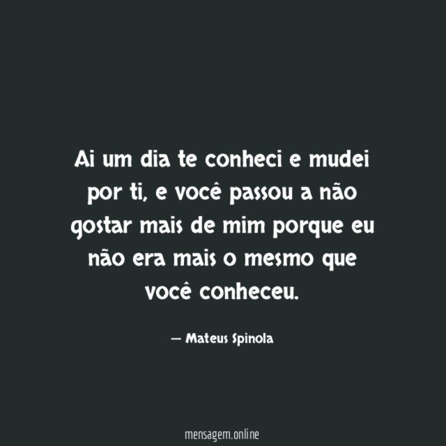 Ai um dia te conheci e mudei por ti