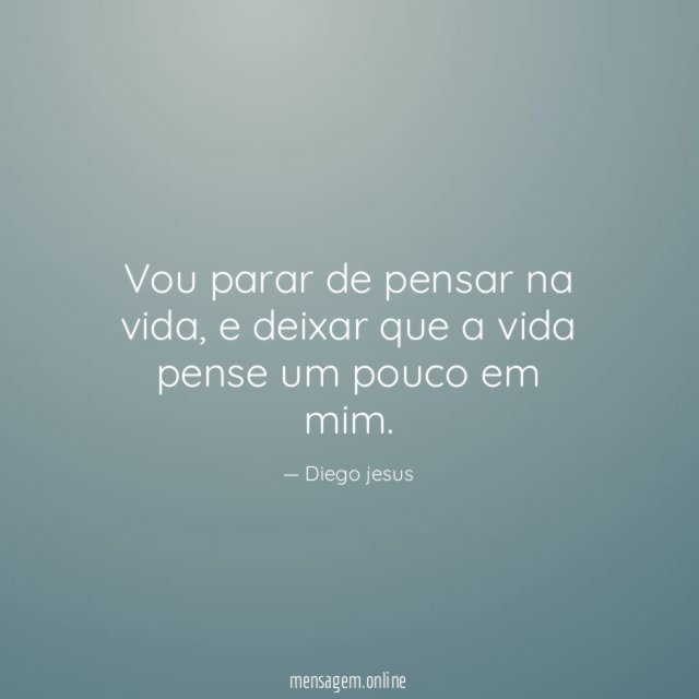 Vou parar de pensar na vida